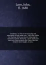 Geodaesia: or, The art of surveying and measuring of land made easy. . With new tables for the ease of the surveyor in reducing the measures of land. Moreover, a more facile and sure way of surveying by the chain, than has hitherto been taught. As... - John Love