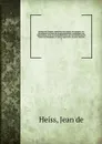 Histoire de l'Empire, contenant son origine; son progrez; ses Revolutions; la forme de son gouvernement; sa politique; ses negociations; et les nouveaux Reglemens qui ont ete faits par les Traites de Westphalie, et autres, augmentee, de notes hist... - Jean de Heiss