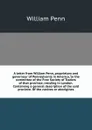 A letter from William Penn, proprietary and governour of Pennsylvania in America, to the committee of the Free Society of Traders of that province, residing in London. Containing a general description of the said province. Of the natives or aborig... - William Penn