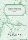 Oregon microform : comprising a brief history and full description of the territories of Oregon and Washington, embracing the cities, towns, rivers, bays, harbors, coasts, mountains, valleys, prairies and plains; together with remarks upon the soc... - A.N. Armstrong