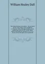The Yukon Territory microform : the narrative of W.H. Dall, leader of the expedition to Alaska in 1866-1868; the narrative of an exploration made in 1887 in the Yukon district by George M. Dawson, D. S., F.G.S.; extracts from the report of an expl... - William Healey Dall