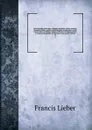 Encyclopaedia americana; a popular dictionary of arts, sciences, literature, history, politics, and biography, brought down to the present time; including a copious collection of original articles in American biography; on the basis of the seventh... - Francis Lieber