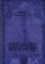 The conduct of the French, with regard to Nova Scotia : from its first settlement to the present time ; in which are exposed the falsehood and absurdity of their arguments made use of to elude the force of the treaty of Utrecht, and support their ... - Thomas Jefferys