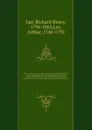 Life of Arthur Lee, LL. D., joint commissioner of the United States to the court of France, and sole commissioner to the courts of Spain and Prussia, during the Revolutionary War. With his political and literary correspondence and his papers on di... - Richard Henry Lee