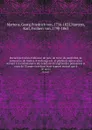 Recueil de traites d'alliance, de paix, de treve, de neutralite, de commerce, de limites, d'exchange etc. et plusieurs autres actes servant a la connaissance des relations etrangeres des puissances et etats de l'Europe tant dans leurs rapport mutu... - Georg Friedrich von Martens