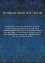 Missionary travels and researches in South Africa; including a sketch of sixteen years' residence in the interior of Africa, and a journey from the Cape of Good Hope to Loanda, on the west coast; thence across the continent, down the river Zambesi... - David Livingstone