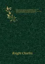 Political dictionary; forming a work of universal reference, both constitutional and legal; and embracing the terms of civil administration, of political economy and social relations, and of all the more important statistical departments of financ... - Knight Charles