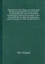 Regulations of the Otago gold fields, gold mining leases regulations, agricultural leases regulations, rules for regulating proceedings & practices of wardens' courts, the gold fields act 1866, the gold mining claims drainage act 1868, the gold fi... - New Zealand