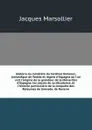 Histoire du ministere du Cardinal Ximenez, archeveque de Tolede et regent d'Espagne ou l'on voit l'origine de la grandeur de la Monarchie d'Espagne, les causes de sa decadence, et l'histoire particuliere de la conquete des Roiaumes de Grenade, de ... - Jacques Marsollier