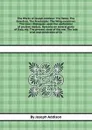 The Works of Joseph Addison: The Tatler. The Guardian. The Freeholder. The Whig-examiner. The lover. Dialogues upon the usefulness of ancient medals. Remarks on several parts of Italy, etc. The present state of the war. The late trial and convicti... - Joseph Addison