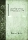 A brief account of many of the prosecutions of the people call'd Quakers in the exchequer, ecclesiastical, and other courts, for demands recoverable by the acts made in the 7th and 8th years of the reign of King William the Third, for the more eas... - Joseph Besse