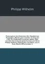 Prolongation Und Extension Der Mannheimer Privilegien, Welche zwar erst Den 23. Augusti 1700. ihre Endschafft erreichet hдtten, Ьber von Dem Durchleuchtigsten Fьrsten und Herrn Philipp Wilhelm, Pfaltzgrafen bey Rhein, des H. Rцm. Reichs biЯ ad Ann... - P. Wilhelm
