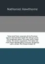 Twice-told Tales: Legends of the Province house. The haunted mind. The village uncle. The ambitious guest. The sister years. Snow flakes. The seven vagabonds. The white old maid. Peter Goldthwaite's treasure. Chippings with a chisel. The Shaker br... - N. Hawthorne