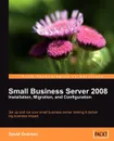 Small Business Server 2008 - Installation, Migration, and Configuration - David Overton