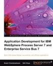Application Development for IBM Websphere Process Server 7 and Enterprise Service Bus 7 - Salil Ahuja, Swami Chandrasekaran