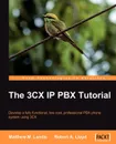 The 3cx IP Pbx Tutorial - Matthew M. Landis, Robert Lloyd