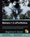 Mahara 1.2 E-Portfolios. Beginner's Guide - Derrin Michael Kent, Glenys Gillian Bradbury, Margaret Anne Kent