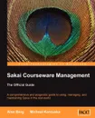 Sakai Courseware Management. The Official Guide - Alan Mark Berg, Michael Korcuska