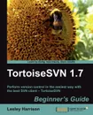 Tortoisesvn 1.7 Beginner's Guide - Lesley A. Harrison