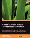 Sencha Touch Mobile JavaScript Framework - Bryan Patrick Johnson, John Earl Clark