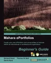 Mahara E-Portfolios. Beginner's Guide - Derrin Kent, Richard Hand, Thomas Bell