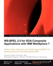 Ws-Bpel 2.0 for Soa Composite Applications with IBM Websphere 7 - Matjaz B. Juric, Swami Chandrasekaran, Ales Frece