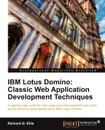 IBM Lotus Domino. Classic Web Application Development Techniques - Richard G. Ellis