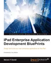 iPad Enterprise Application Development Blueprints - Steven F. Daniel