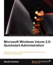 Microsoft Windows Intune 2.0. QuickStart Administration - David Overton