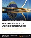 IBM Sametime 8.5.2 Administration Guide - Gabriella Davis, Marie L. Scott, Thomas Duff