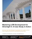 Mastering Lob Development for Silverlight 5. A Case Study in Action - Braulio D. Ez, Roc O. Serrano, Jos Fernando Almoguera