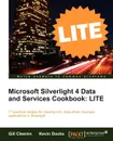 Microsoft Silverlight 4 Data and Services Cookbook. Lite Edition - Gill Cleeren, Kevin Dockx