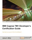 IBM Cognos Tm1 Developers Certification Guide - James D. Miller, James D. Miller