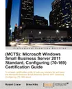 (Mcts). Microsoft Windows Small Business Server 2011 Standard, Configuring (70-169) Certification Guide - Drew Hills, Robert Crane (Be Mba McP)