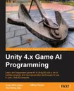 Unity 4.X Game AI Programming - Aung Sithu Kyaw, Thet Naing Swe