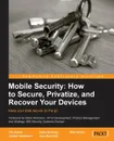 Mobile Security. How to Secure, Privatize and Recover Your Devices - Timothy Speed, Darla Nykamp, Joseph Anderson