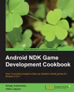 Android Ndk Game Development Cookbook - Sergey Kosarevsky, Latypov Viktor