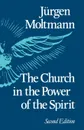 The Church in the Power of the Spirit - Jurgen Moltmann
