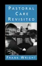 Pastoral Care Revisited - Frank Wright