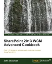 Sharepoint 2013 Wcm Advanced Cookbook - John Economist Chapman