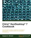 Citrix Xendesktop 7 Cookbook - Gaspare A. Silvestri