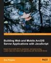 Building Web and Mobile Arcgis Server Applications with JavaScript - Eric Pimpler