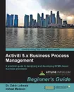 Activiti Bpm Beginner's Guide - Dr Zakir Laliwala, Rehankhan Pathan, Irshad Siraj Mansuri