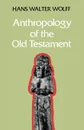 Anthropology of the Old Testament - Hans Walter Wolff