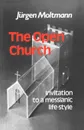 The Open Church. Invitation to a Messianic Lifestyle - Jurgen Moltmann, Juergen Moltmann