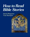 How to Read Bible Stories - Daniel And Yvan Bourquin Marguerat, Yvan Bourquin, John Bowden