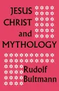 Jesus Christ and Mythology - Rudolf Bultmann