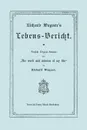 Richard Wagner's Lebens-Bericht. Deutsche Original-Ausgabe Von the Work and Mission of My Life by Richard Wagner. Facsimile of 1884 Edition, in German - Richard Wagner