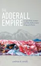 The Adderall Empire. A Life with ADHD and the Millennials' Drug of Choice - Andrew K. Smith