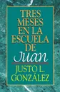 Tres Meses en la Escuela de Juan - Justo L. Gonzalez